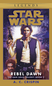 Rebel Dawn: Star Wars Legends (The Han Solo Trilogy) by A. C. Crispin, 9780553574173