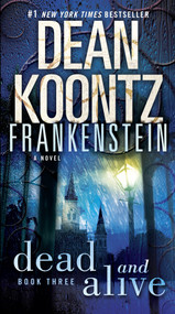 Frankenstein: Dead and Alive (A Novel) by Dean Koontz, 9780553587906