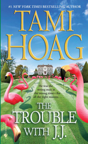 The Trouble with J.J. (A Novel) by Tami Hoag, 9780553592504