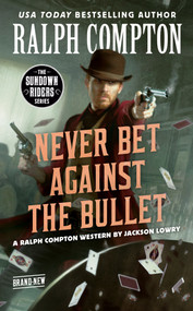 Ralph Compton Never Bet Against the Bullet by Jackson Lowry, Ralph Compton, 9780593100653