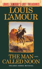 The Man Called Noon (Louis L'Amour's Lost Treasures) (A Novel) by Louis L'Amour, 9780593129883