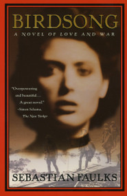 Birdsong (A Novel of Love and War) by Sebastian Faulks, 9780679776819