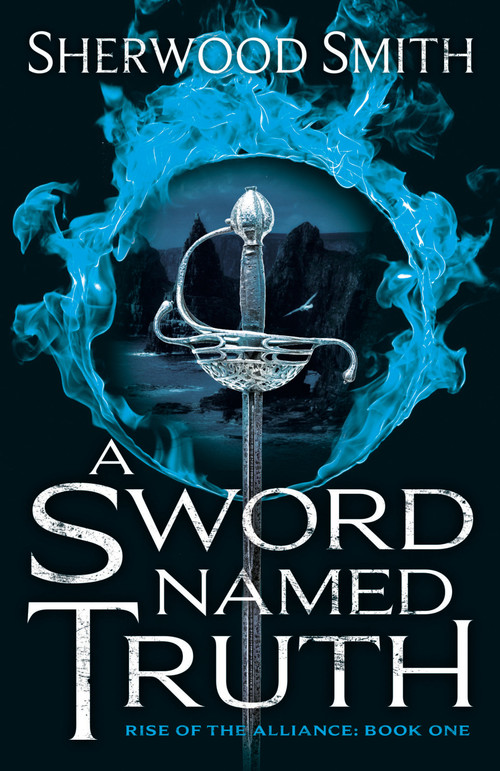 A Sword Named Truth (Rise of the Alliance Book One) by Sherwood Smith, 9780756410001