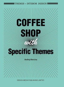 Themes + Interor Design: Coffee Shops with Specific Themes by Andrej Mercina, 9781910596487