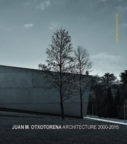 Juan M. Otxotorena Architecture 2000-2015 by Otxotorena Arquitectos, 9789881412355