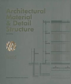 Architectural Material & Detail Structure：Wood by Bernard Bühler, 9781910596173