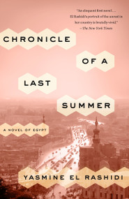 Chronicle of a Last Summer (A Novel of Egypt) by Yasmine El Rashidi, 9780770437312