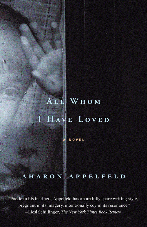 All Whom I Have Loved (A Novel) by Aharon Appelfeld, 9780805211252