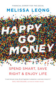 Happy Go Money (Spend Smart, Save Right and Enjoy Life) by Melissa Leong, 9781770414723
