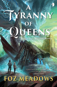 A Tyranny of Queens by Foz Meadows, 9780857665881