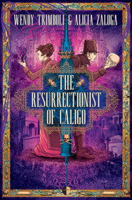 The Resurrectionist of Caligo by Wendy Trimboli, Alicia Zaloga, 9780857668264