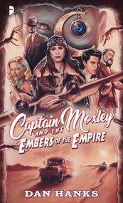 Captain Moxley and the Embers of the Empire by Dan Hanks, 9780857668721