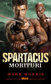 Spartacus: Morituri by Mark Morris, 9780857681782