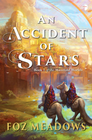An Accident of Stars (Book I in The Manifold Worlds Series) - 9780857665850 by Foz Meadows, 9780857665850