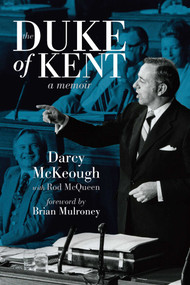 The Duke of Kent (The Memoirs of Darcy McKeough) by Darcy McKeough, Rod McQueen, Brian Mulroney, 9781770411234