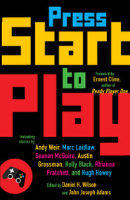 Press Start to Play (Stories) by Daniel H. Wilson, John Joseph Adams, 9781101873304