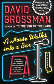 A Horse Walks Into a Bar (A novel) by David Grossman, Jessica Cohen, 9781101973493