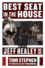 Best Seat in the House (My Life in the Jeff Healey Band) by Tom Stephen, Keith Elliot Greenberg, 9781770414518