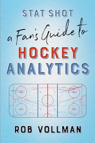 Stat Shot: A Fan's Guide to Hockey Analytics by Rob Vollman, 9781770414129