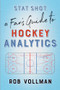 Stat Shot: A Fan's Guide to Hockey Analytics by Rob Vollman, 9781770414129