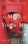 The Myth of You and Me (A Novel) by Leah Stewart, 9781400098071
