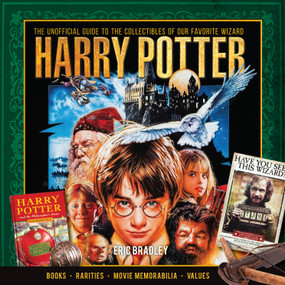 Harry Potter - The Unofficial Guide to the Collectibles of Our Favorite Wizard by Eric Bradley, 9781440248023