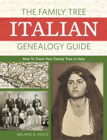 The Family Tree Italian Genealogy Guide (How to Trace Your Family Tree in Italy) by Melanie Holtz, 9781440349058
