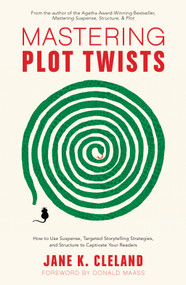 Mastering Plot Twists (How to Use Suspense, Targeted Storytelling Strategies, and Structure to Captivate Your Readers) by Jane K. Cleland, Donald Maass, 9781440352331