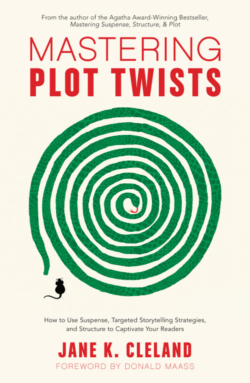 Mastering Plot Twists (How to Use Suspense, Targeted Storytelling Strategies, and Structure to Captivate Your Readers) by Jane K. Cleland, Donald Maass, 9781440352331