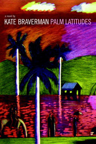 Palm Latitudes (A Novel) by Kate Braverman, 9781583225721