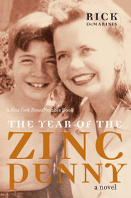 The Year of the Zinc Penny (A Novel) by Rick DeMarinis, 9781583226384