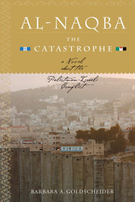 Al-Naqba (The Catastrophe) (A Novel About the Palestinian-Israeli Conflict) by Barbara Goldscheider, 9781583941270