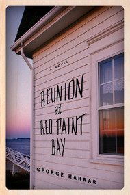 Reunion at Red Paint Bay (A Novel) by George Harrar, 9781590515457