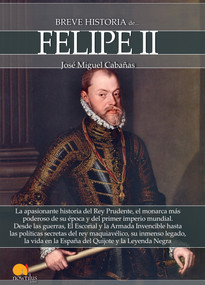 Breve historia de Felipe II by José Miguel Cabañas, 9788499678870
