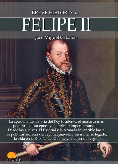 Breve historia de Felipe II by José Miguel Cabañas, 9788499678870
