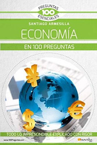 La economía en 100 preguntas by Santiago Javier Armesilla Conde, 9788413050003