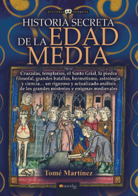 Historia secreta de la Edad Media by Tomé Martínez Rodríguez, 9788413050034