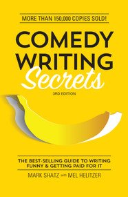 Comedy Writing Secrets (The Best-Selling Guide to Writing Funny and Getting Paid for It) by Mark Shatz, Mel Helitzer, 9781599639611