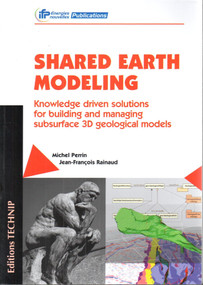 Shared Earth Modeling (Knowledge Driven Solutions for Building and Managing Subsurface 3D Geological Models) by Michel Perrin, 9782710810025