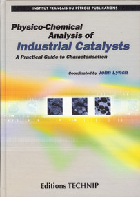 Physico-Chemical Analysis of Industrial Catalysts (A Practical Guide to Characterization) by John Lynch, 9782710808374