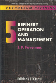 Petroleum Refining V.5 (Refinery Operations and Management) by Jean-Pierre Favennec, 9782710808015