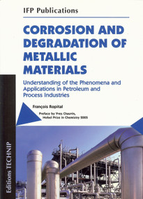 Corrosion and Degradation of Metallic Materials (Understanding of phenomena and applications in petroleum and process industries) by Fran�s Ropital, 9782710809449