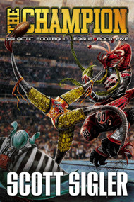 The Champion (Galactic Football League: Book Five) by Scott Sigler, 9781939366986