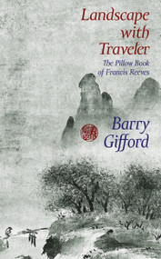 Landscape with Traveler (The Pillow Book of Francis Reeves) by Barry Gifford, 9781609804992