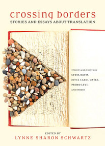 Crossing Borders (Stories and Essays about Translation) by Lynne Sharon Schwartz, 9781609809744