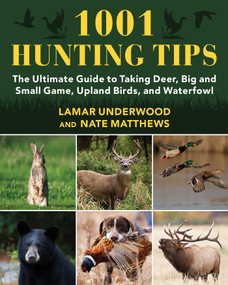 1001 Hunting Tips (The Ultimate Guide to Taking Deer, Big and Small Game, Upland Birds, and Waterfowl) by Lamar Underwood, Nate Matthews, 9781510766785