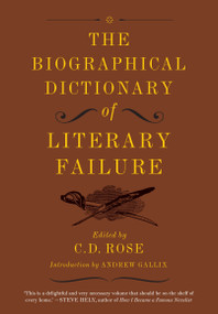 The Biographical Dictionary of Literary Failure - 9781612193786 by C. D. Rose, Andrew Gallix, 9781612193786