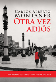 Otra vez adiós / Goodbye Again (Spanish Edition) by Carlos Alberto Montaner, 9781614359562