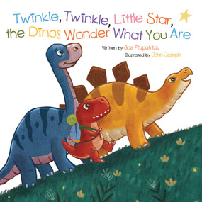 Twinkle, Twinkle, Little Star, the Dinosaurs Wonder What You Are by Joe Fitzpatrick, John Joseph, 9781486718726