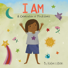 I Am (A Celebration of Mindfulness) - 9781486722051 by Katie Wilson, 9781486722051